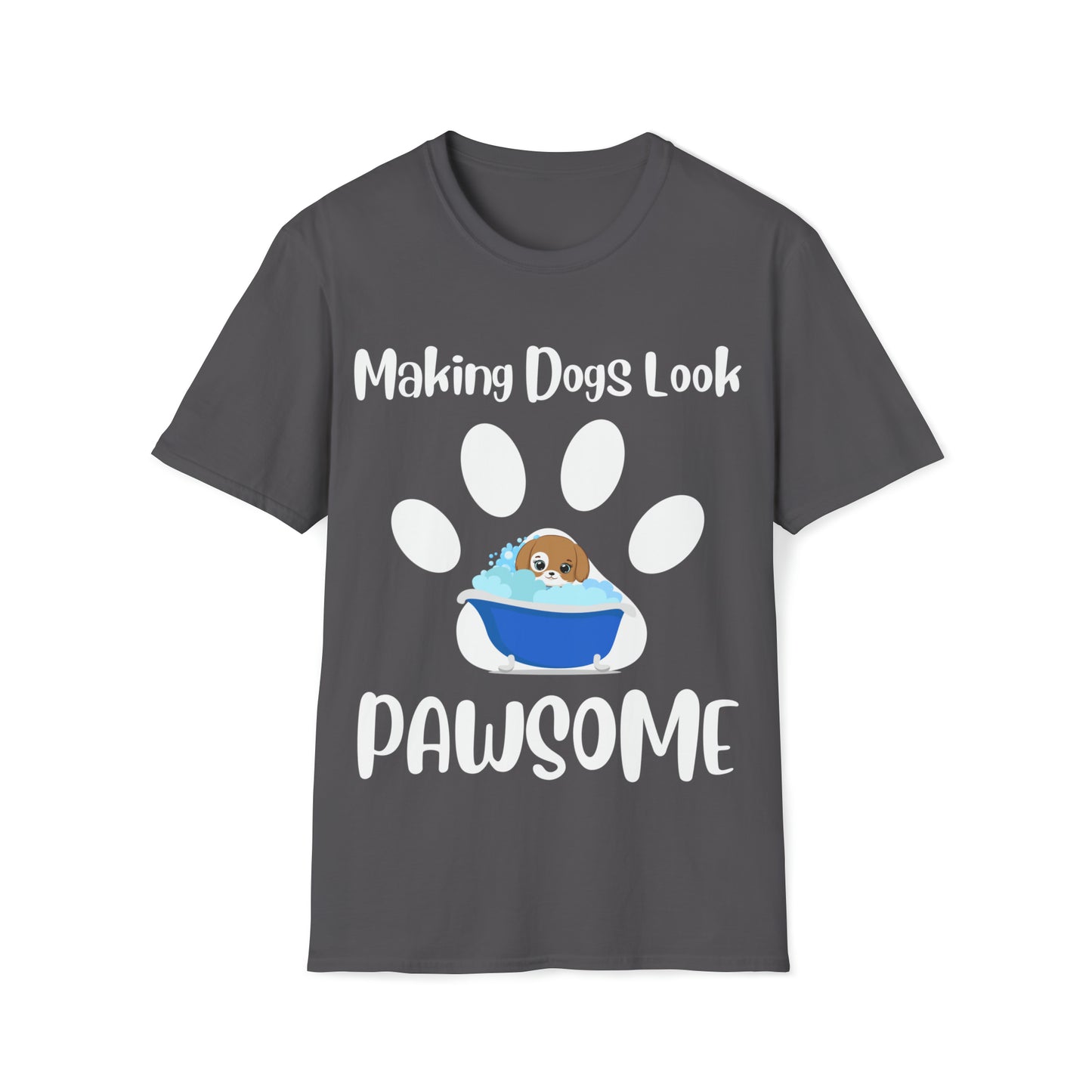 Making Dogs Look Pawsome! Dog Groomer Apparel Unisex Softstyle T-Shirt