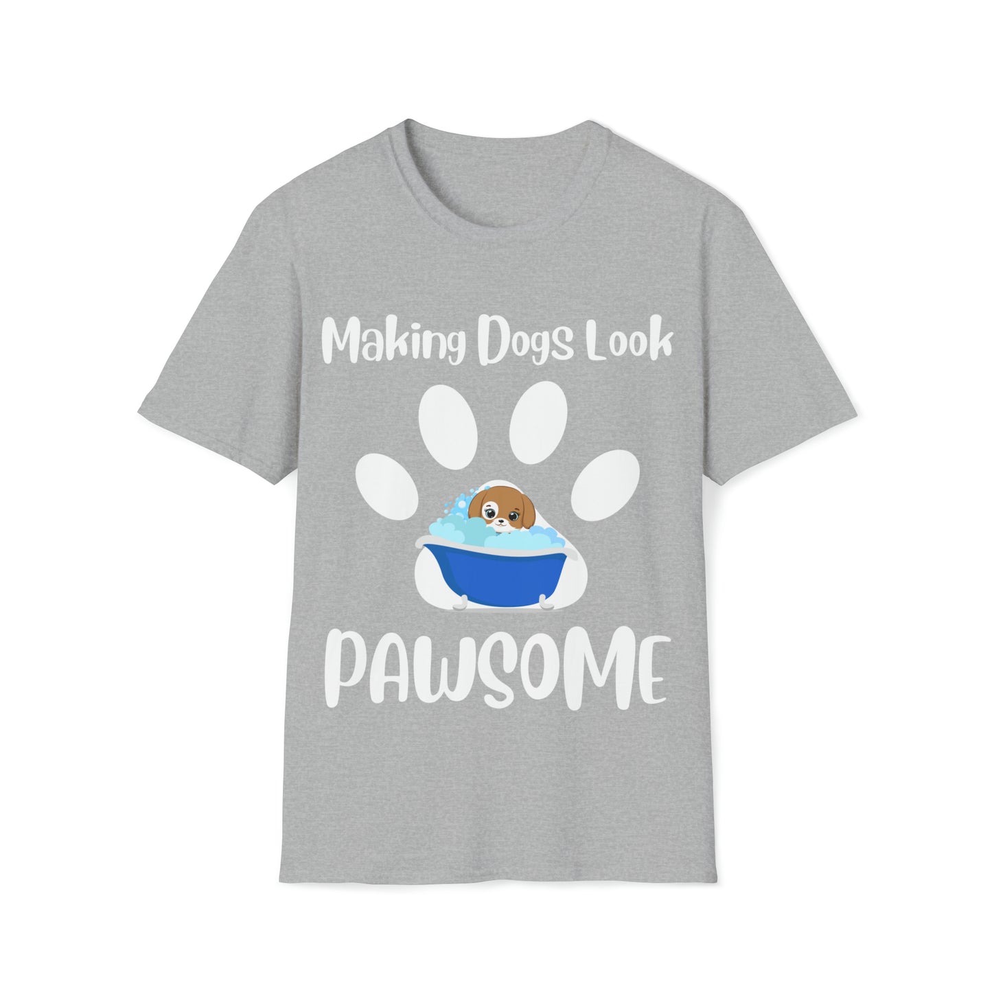 Making Dogs Look Pawsome! Dog Groomer Apparel Unisex Softstyle T-Shirt