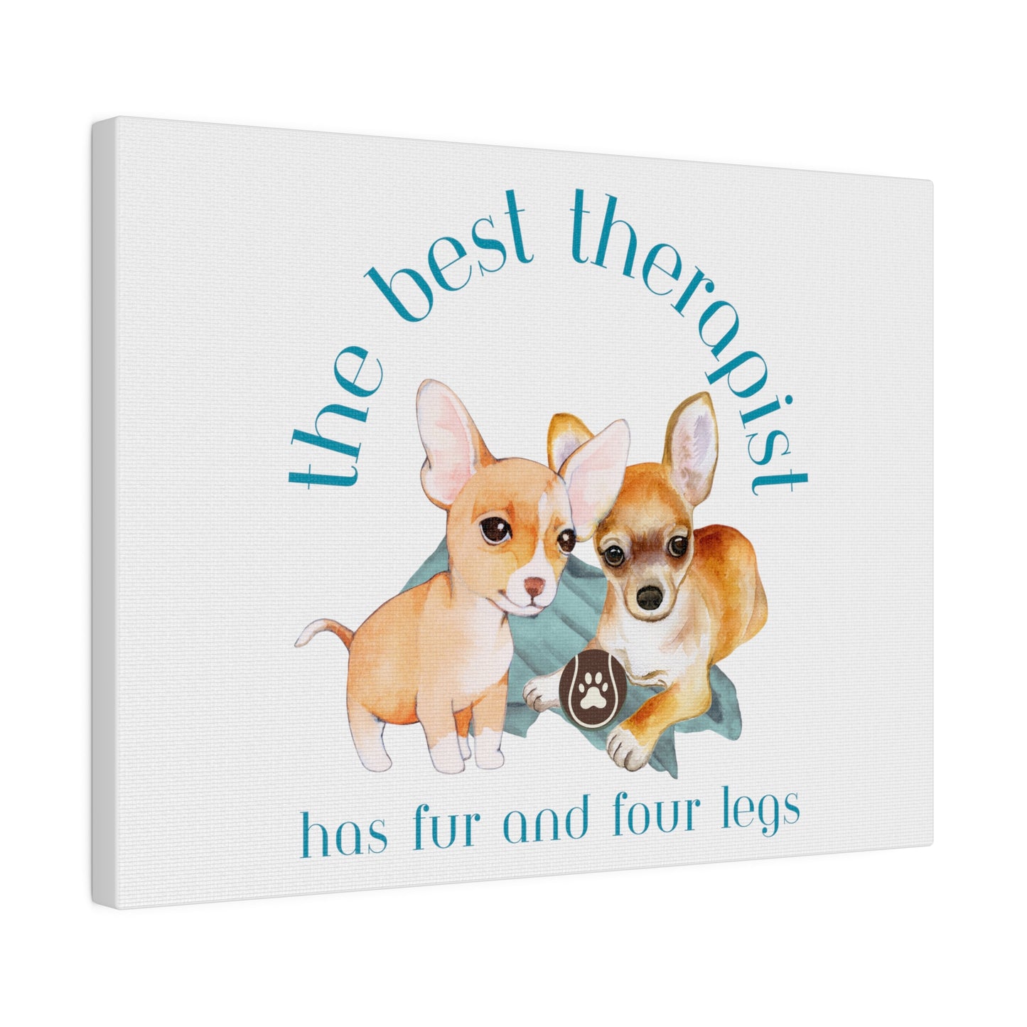 The Best Therapist Has Fur and Four Legs, Chihuahua Puppy Matte Canvas, Stretched, 0.75"