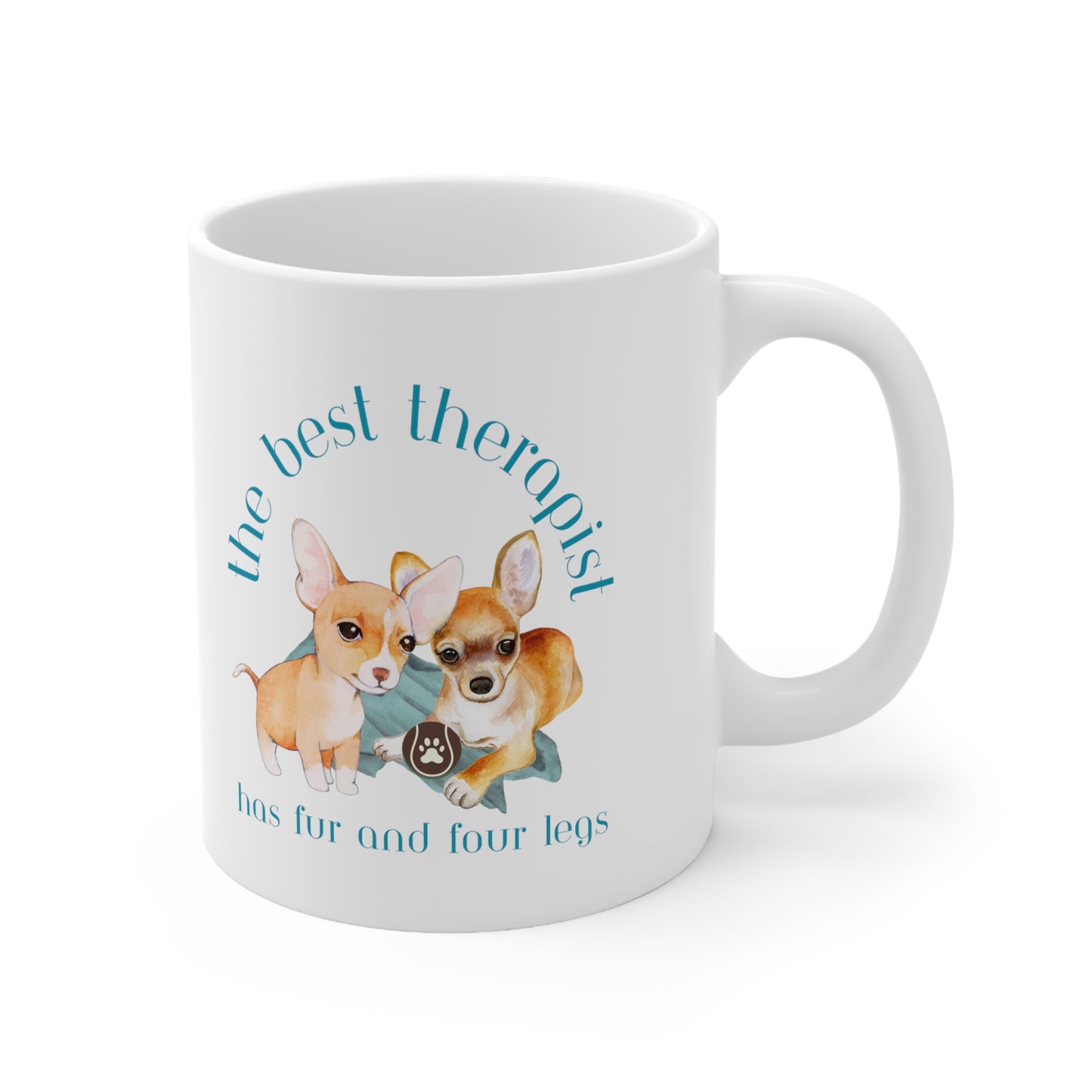 The Best Therapist Has Fur and Four Legs, Chihuahua Ceramic Mug 11oz