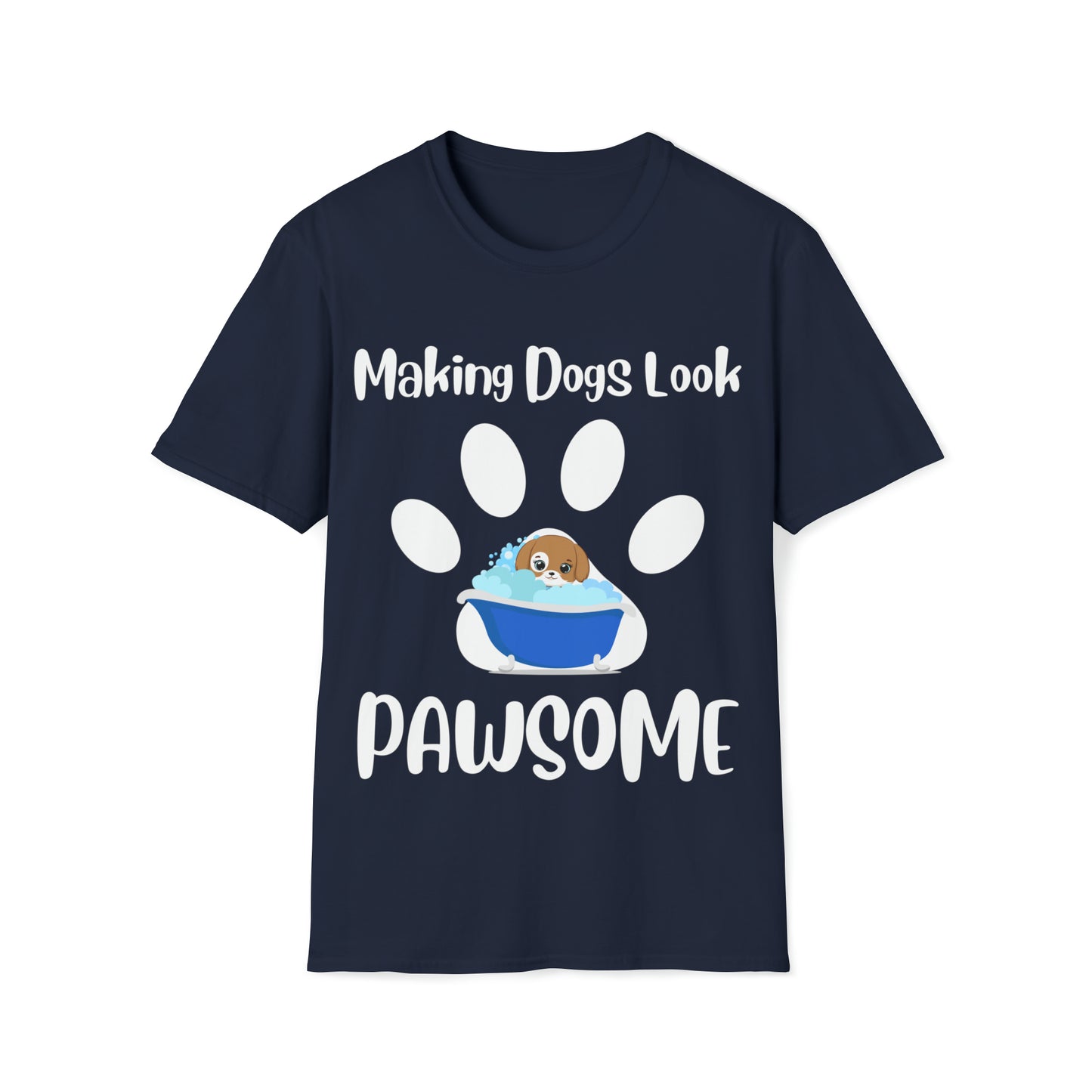 Making Dogs Look Pawsome! Dog Groomer Apparel Unisex Softstyle T-Shirt