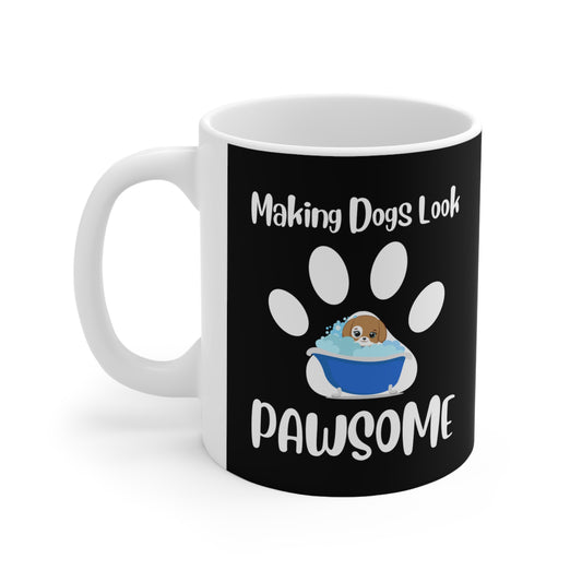Making Dogs Look Pawsome, Dog Groomer Ceramic Mug 11oz