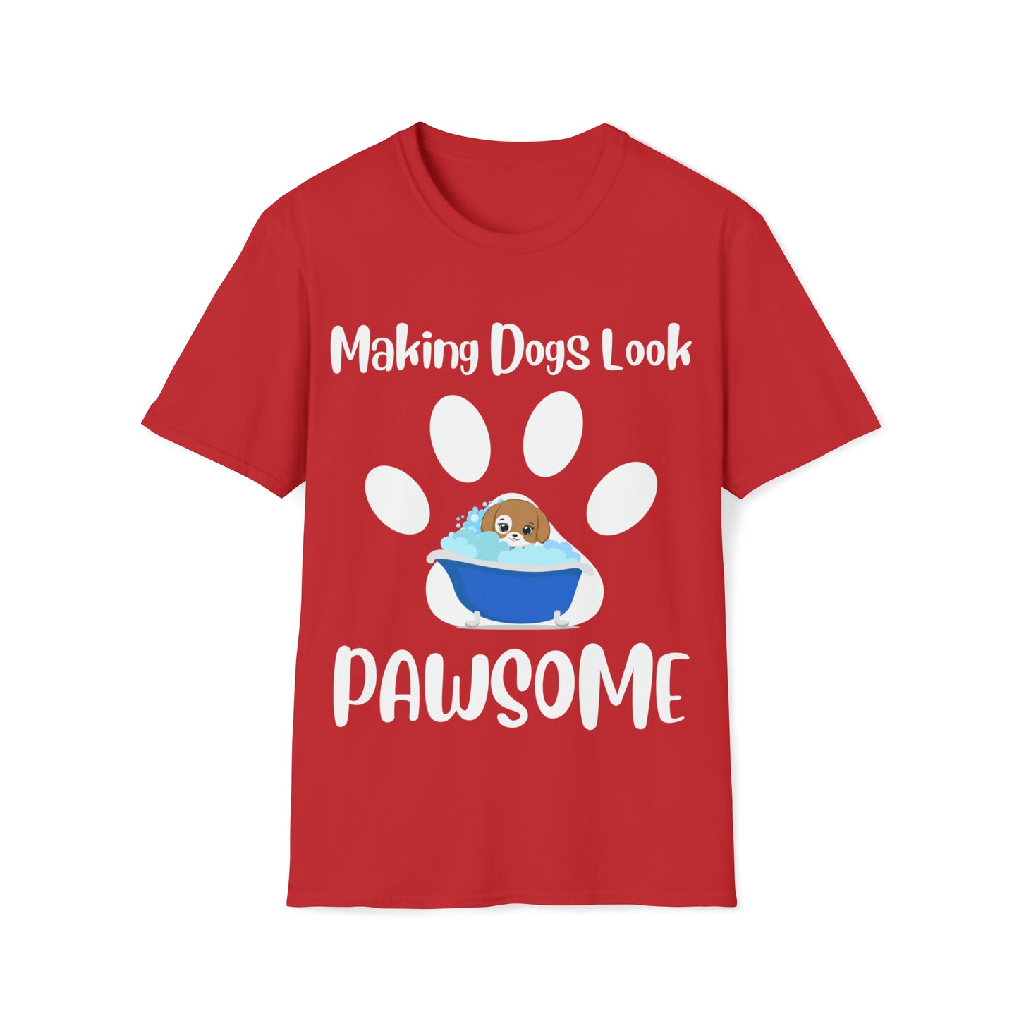 Making Dogs Look Pawsome! Dog Groomer Apparel Unisex Softstyle T-Shirt