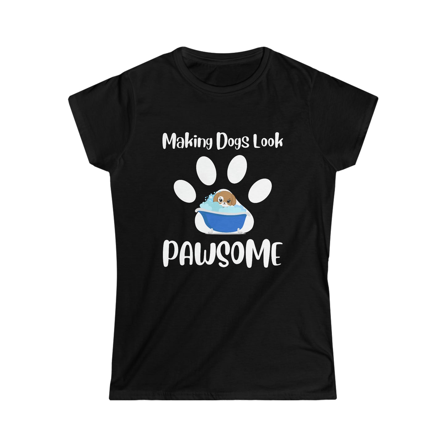 Making Dogs Look Pawsome, Dog Groomer Apparel Women's Softstyle Tee