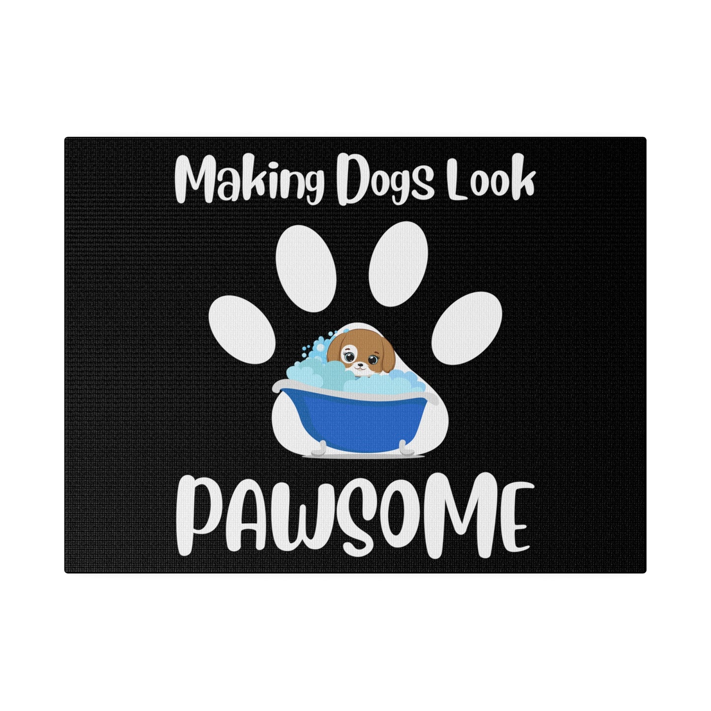 Making Dogs Look Pawsome, Dog Groomer Matte Canvas, Stretched, 0.75"