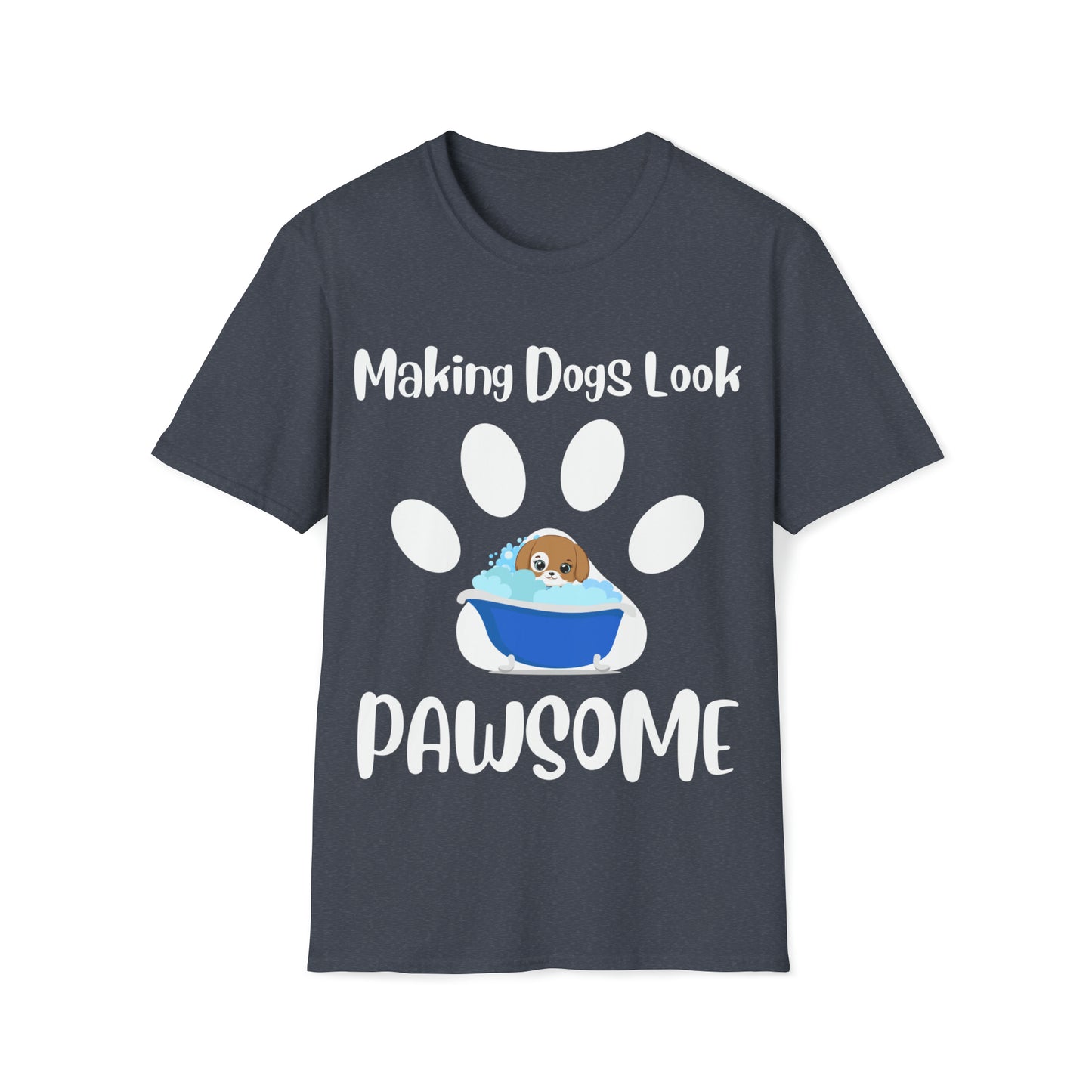Making Dogs Look Pawsome! Dog Groomer Apparel Unisex Softstyle T-Shirt