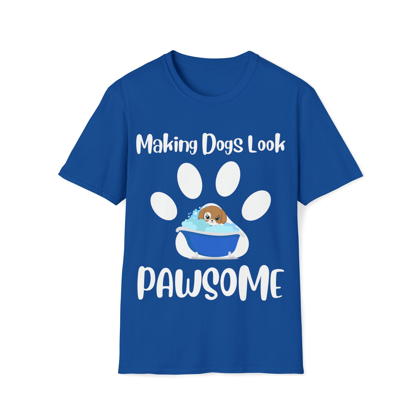 Making Dogs Look Pawsome! Dog Groomer Apparel Unisex Softstyle T-Shirt