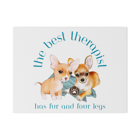 The Best Therapist Has Fur and Four Legs, Chihuahua Puppy Matte Canvas, Stretched, 0.75"