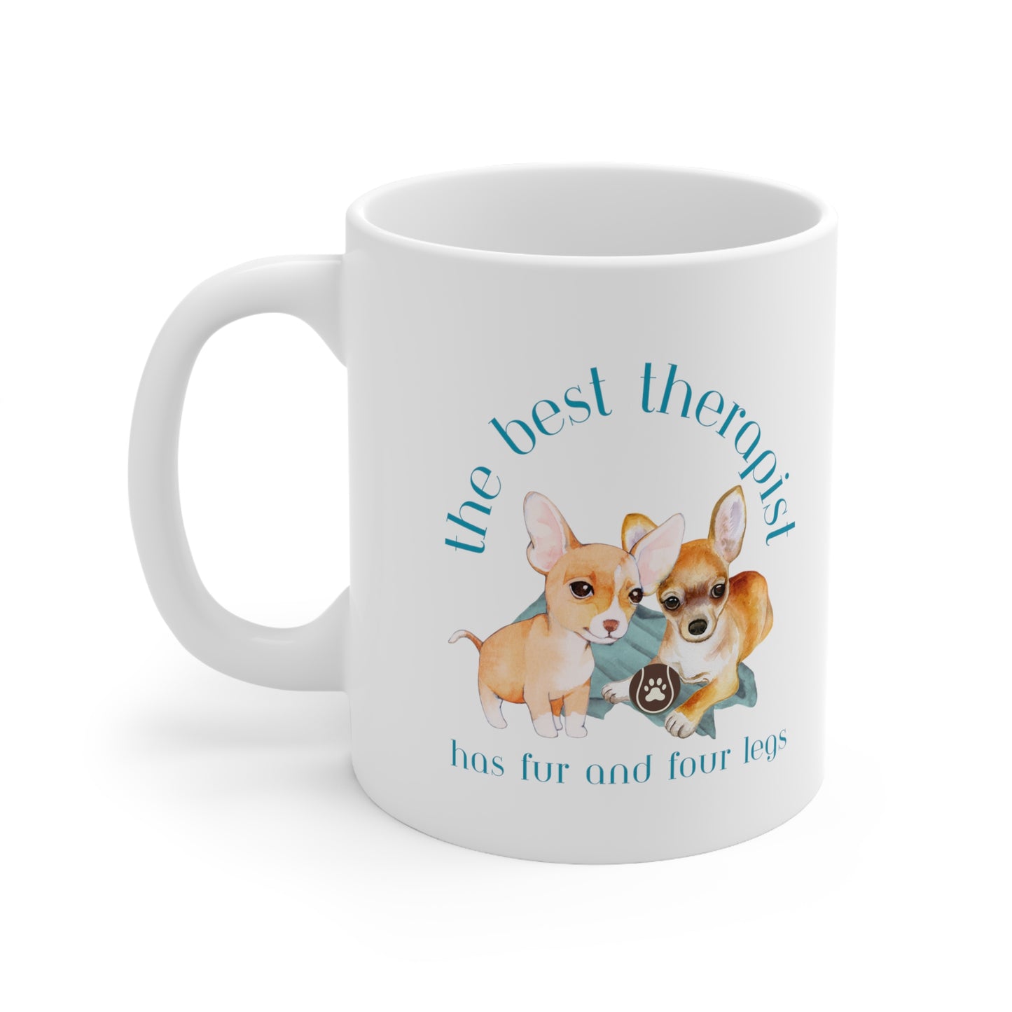 The Best Therapist Has Fur and Four Legs, Chihuahua Ceramic Mug 11oz