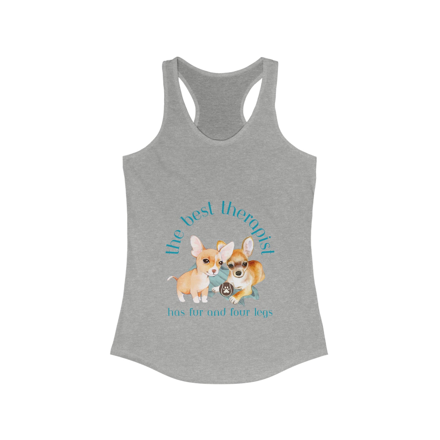 The Best Therapist Has Fur and Four Legs, Chihuahua Apparel Women's Ideal Racerback Tank