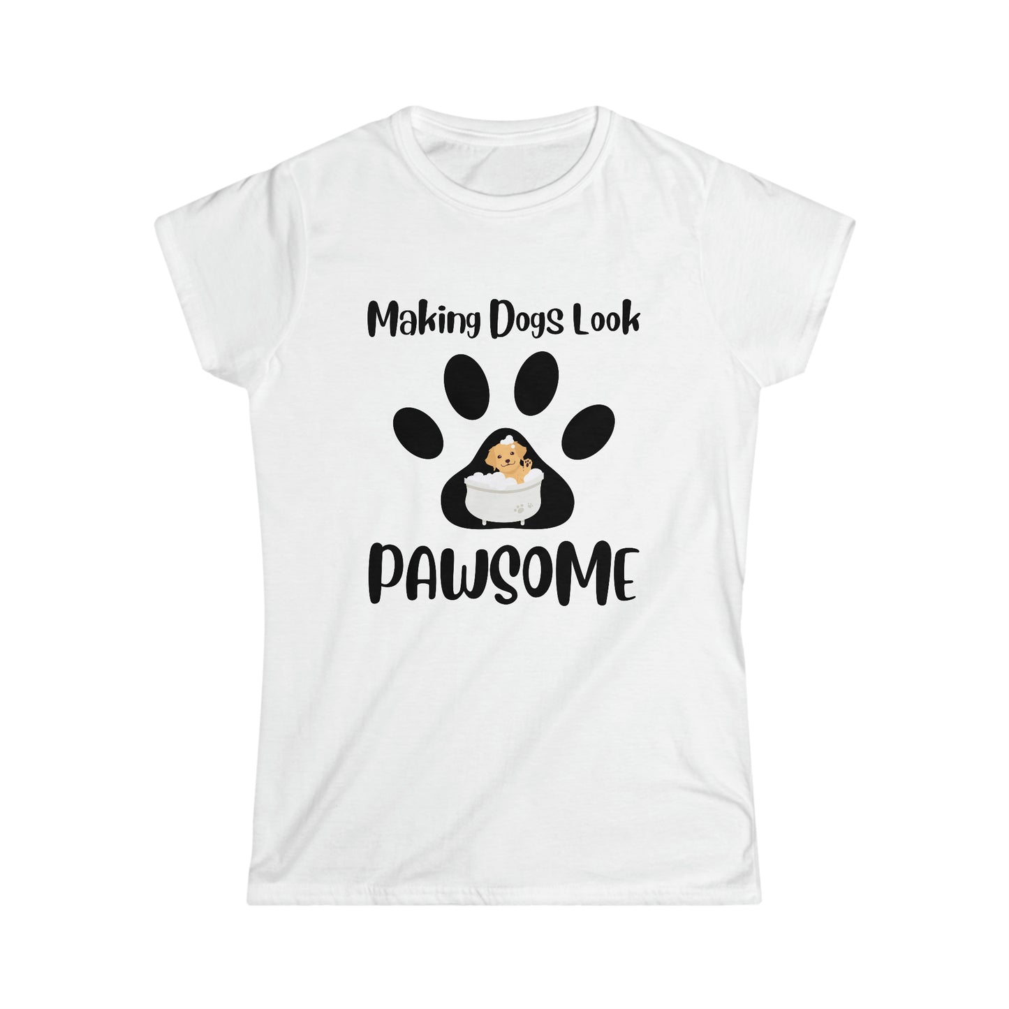Making Dogs Look Pawsome, Dog Groomer Apparel. Women's Softstyle Tee