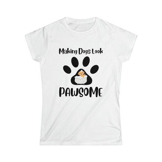 Making Dogs Look Pawsome, Dog Groomer Apparel. Women's Softstyle Tee