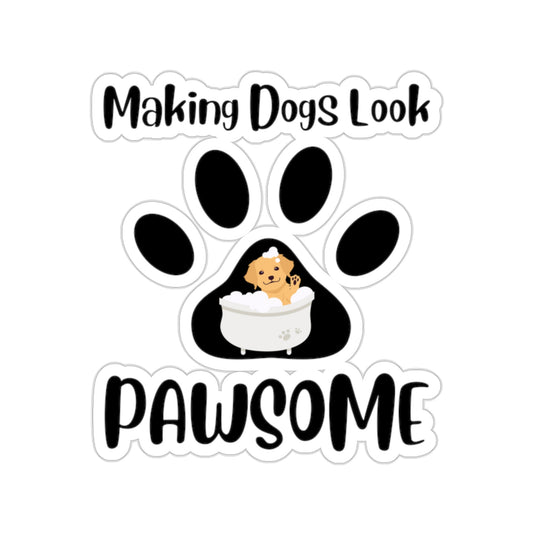Making Dogs Look Pawsome, Dog Groomer Kiss-Cut Stickers