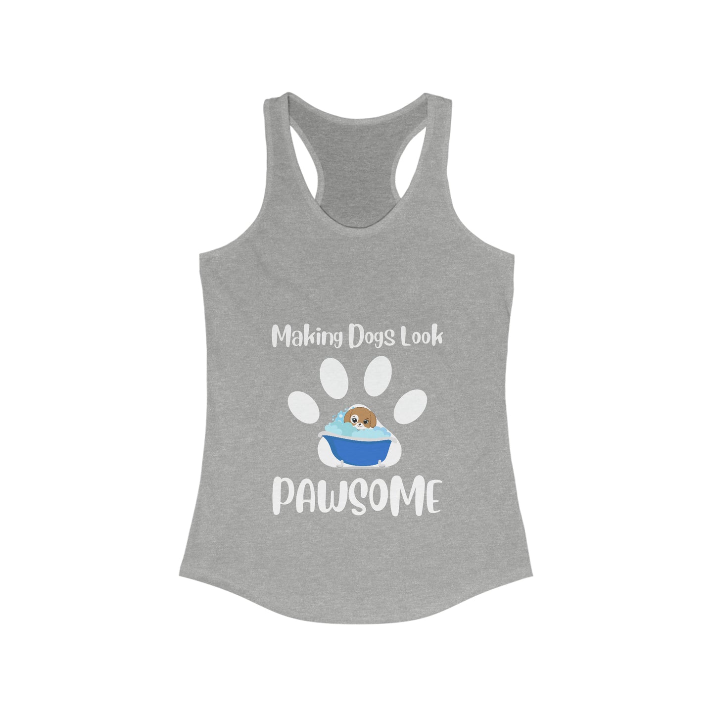 Making Dogs Look Pawsome, Dog Groomer Women's Ideal Racerback Tank