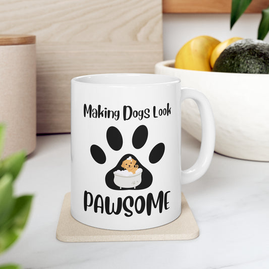 Making Dogs Look Pawsome, Dog Groomer Ceramic Mug 11oz